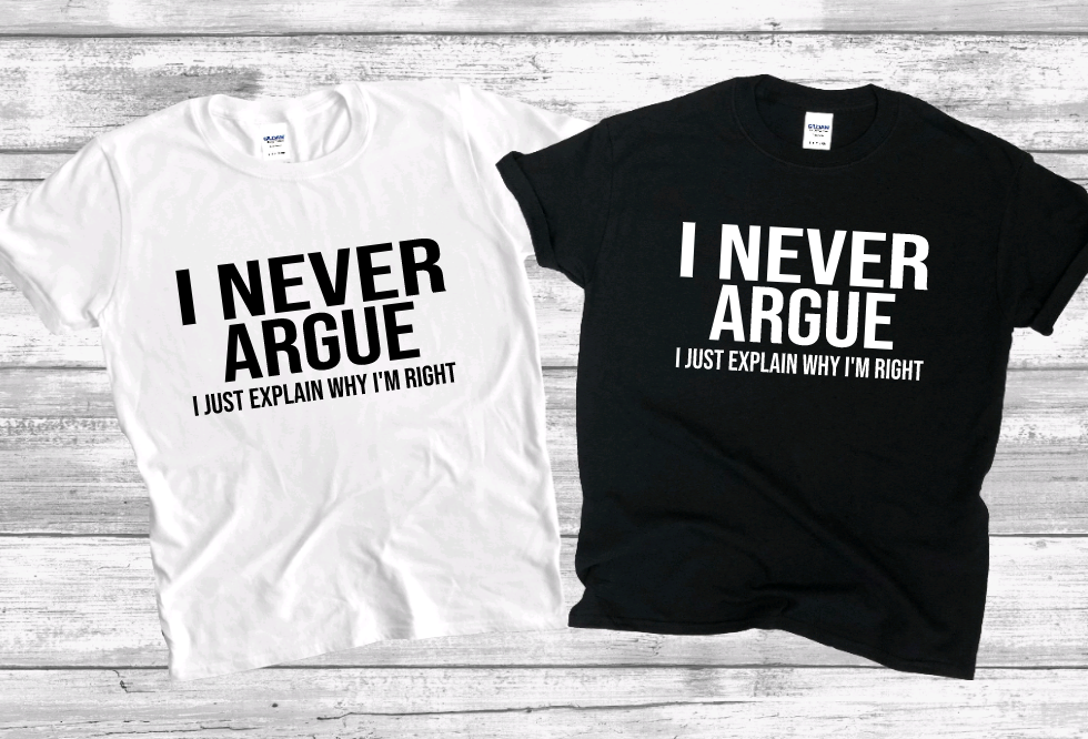 I NEVER ARGUE