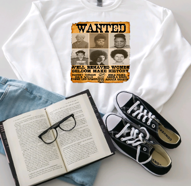 WANTED- WELL BEHAVED WOMEN SELDOM MAKE HISTORY