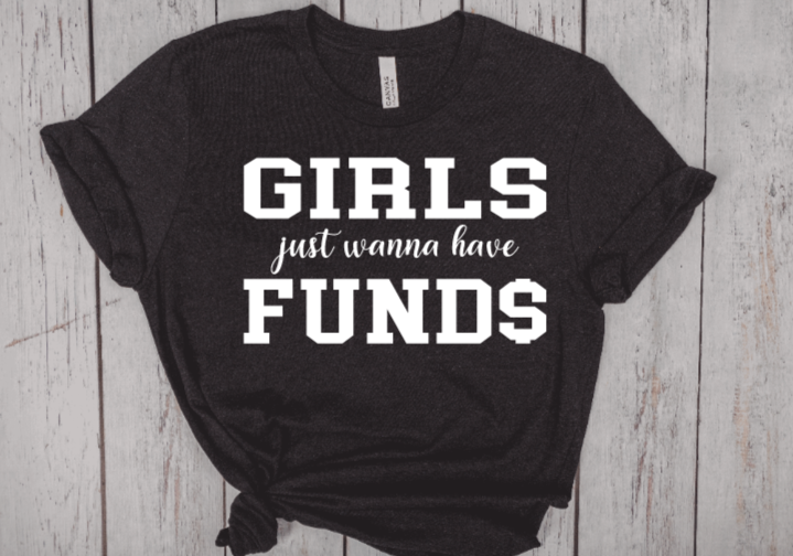 Girls Just Wanna Have Fund$