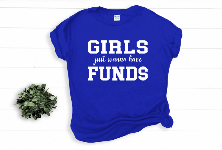 Girls Just Wanna Have Fund$