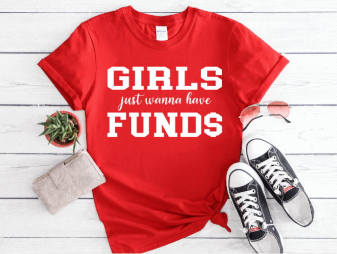 Girls Just Wanna Have Fund$