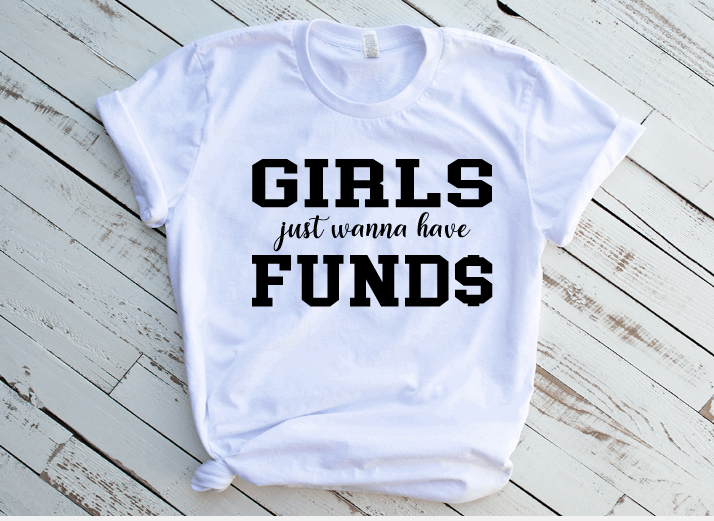 Girls Just Wanna Have Fund$